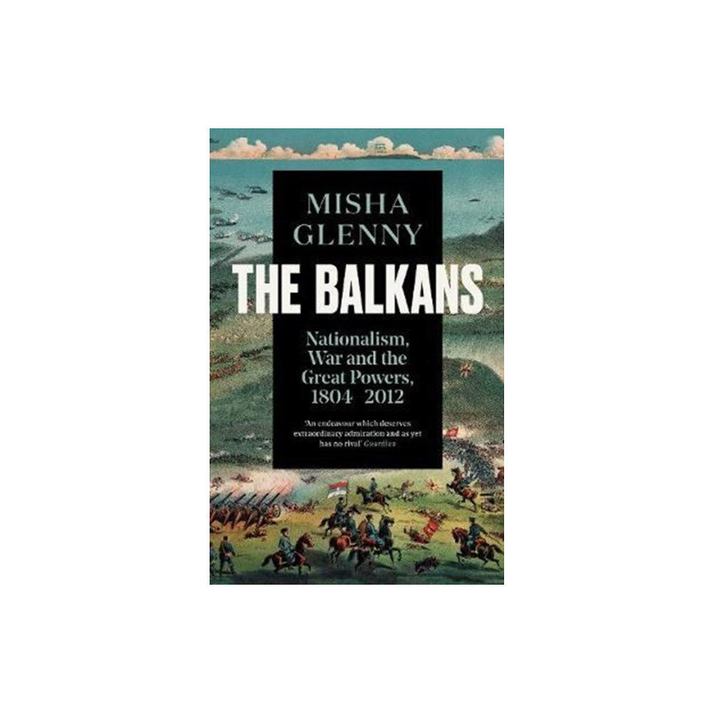 Granta Books The Balkans, 1804–2012 (häftad, eng)