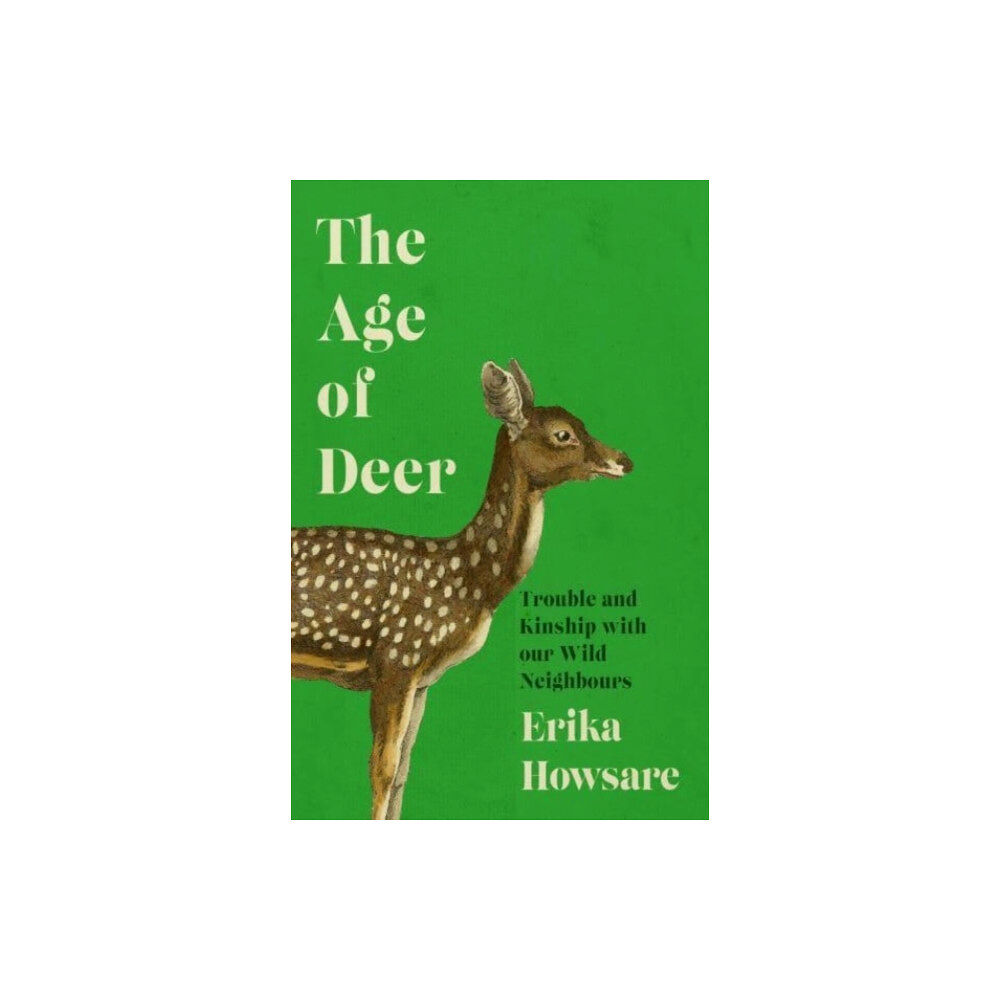 Icon Books Age of Deer: Trouble and Kinship with our Wild Neighbours (inbunden, eng)