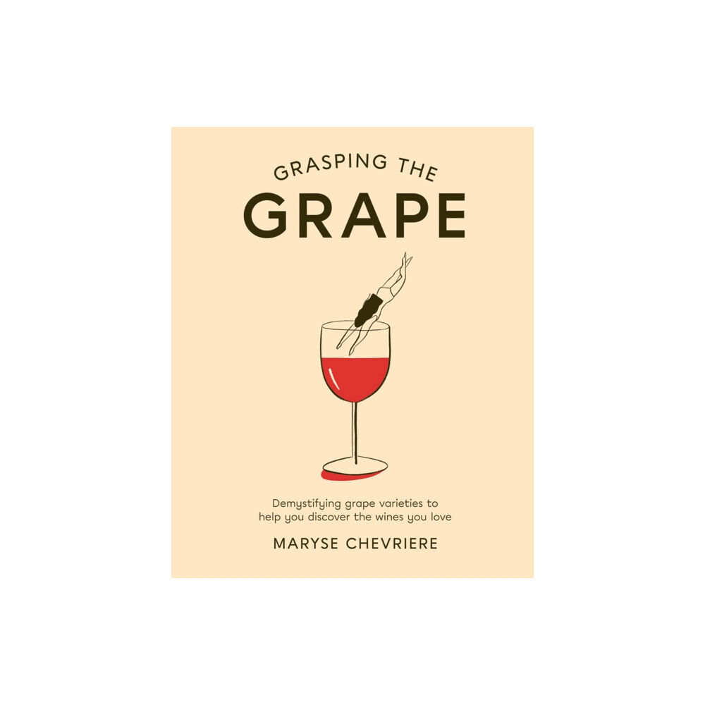 Hardie Grant Books (UK) Grasping the Grape (inbunden, eng)