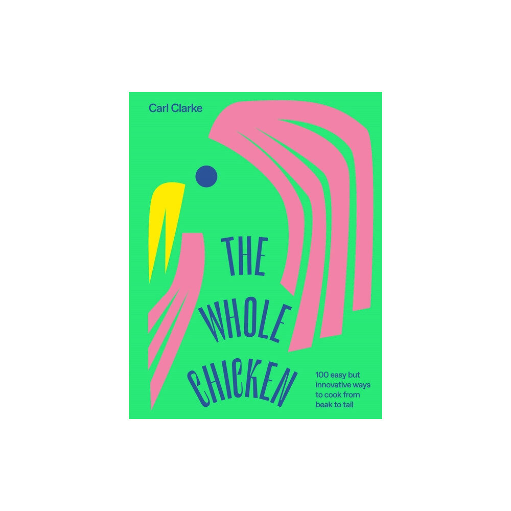 Hardie Grant Books (UK) The Whole Chicken (inbunden, eng)