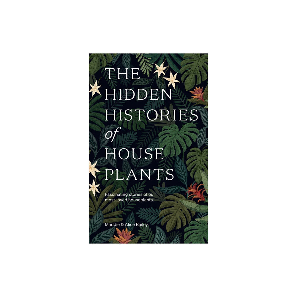 Hardie Grant Books (UK) The Hidden Histories of Houseplants (inbunden, eng)