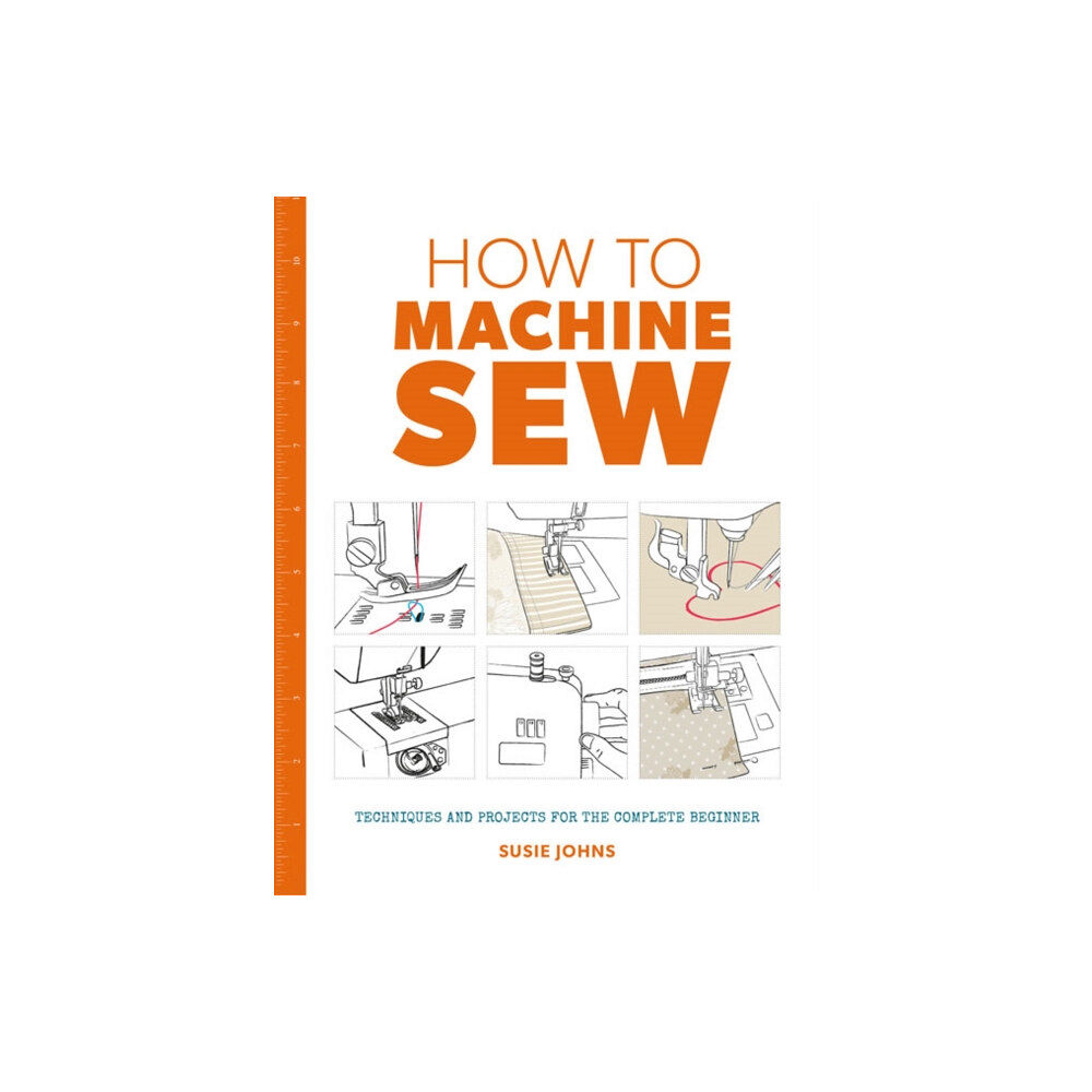 GMC Publications How to Machine Sew: Techniques and Projects for the Complete Beginner (häftad, eng)