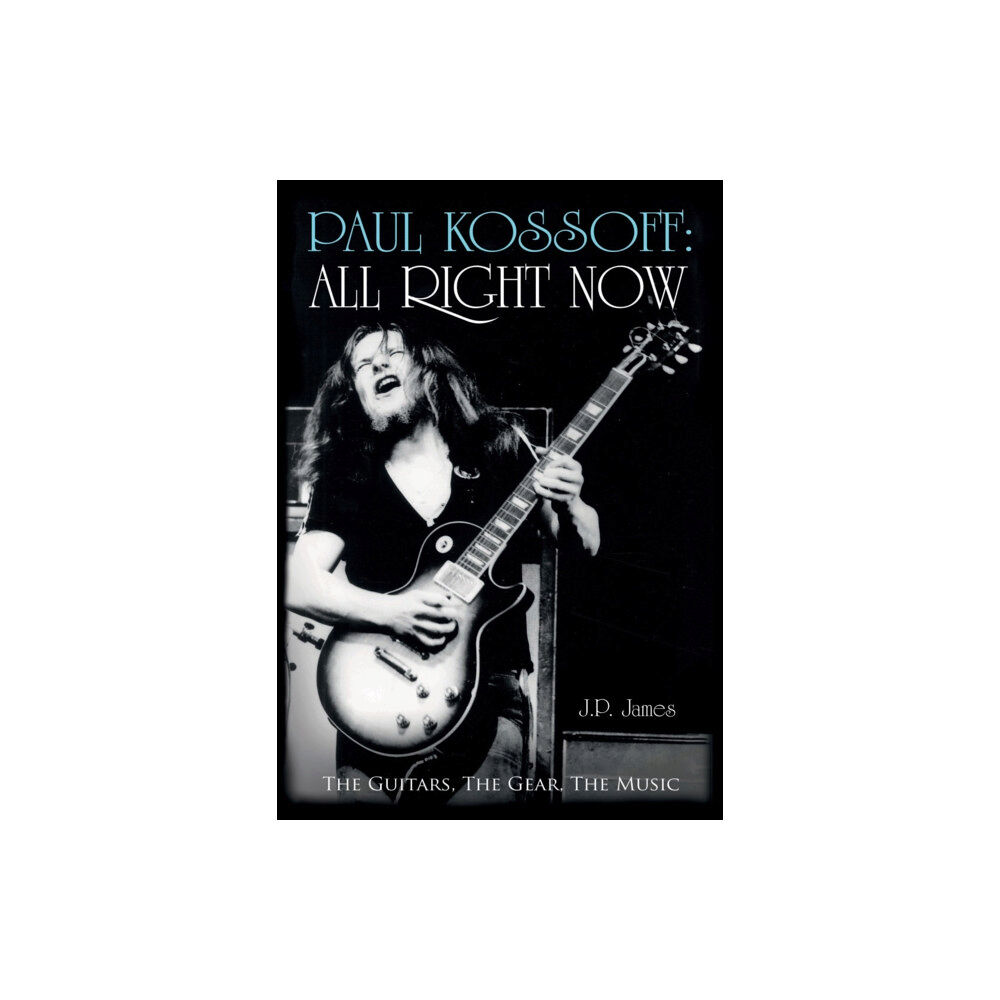 Troubador Publishing Paul Kossoff: All Right Now (inbunden, eng)