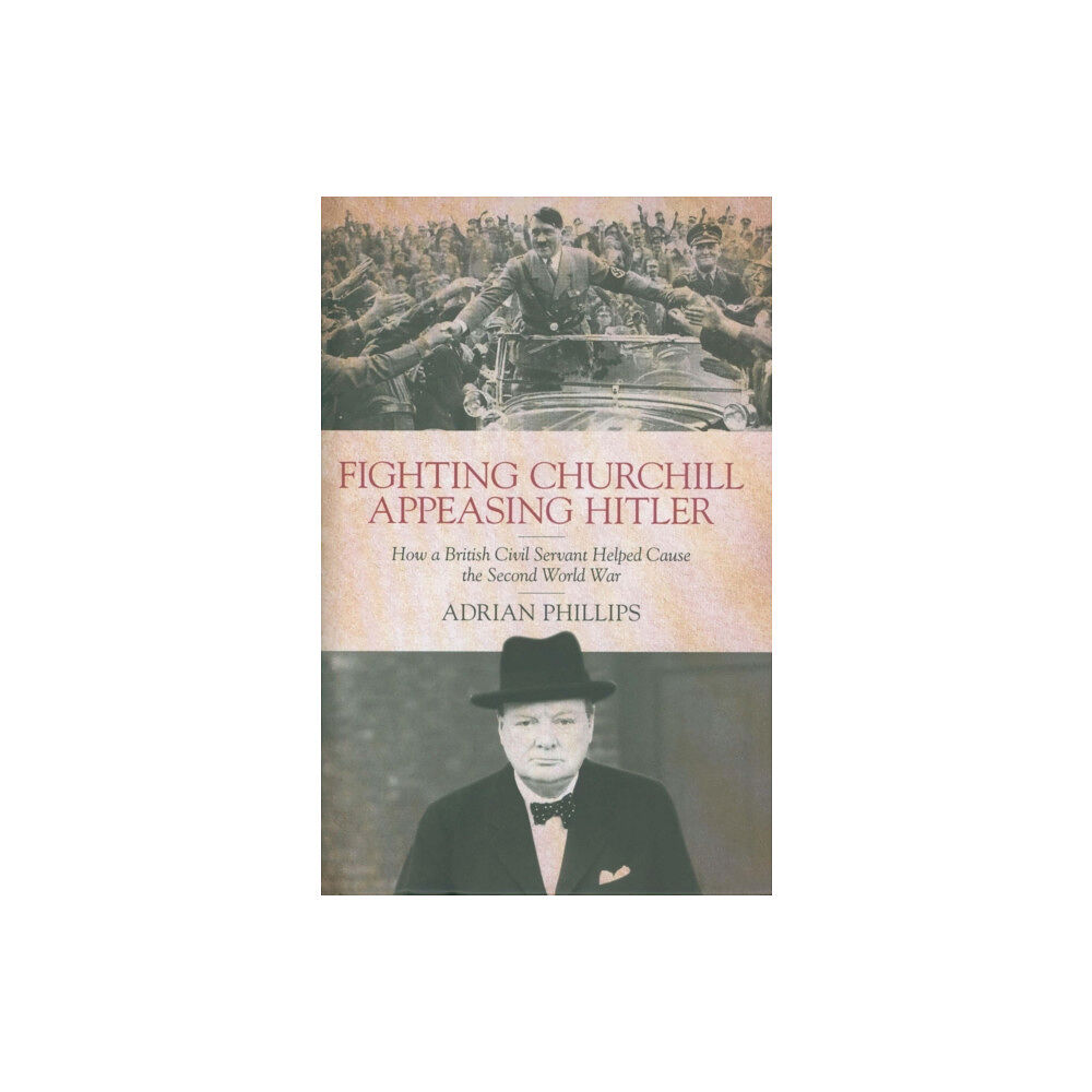 Biteback Publishing Fighting Churchill, Appeasing Hitler (inbunden, eng)