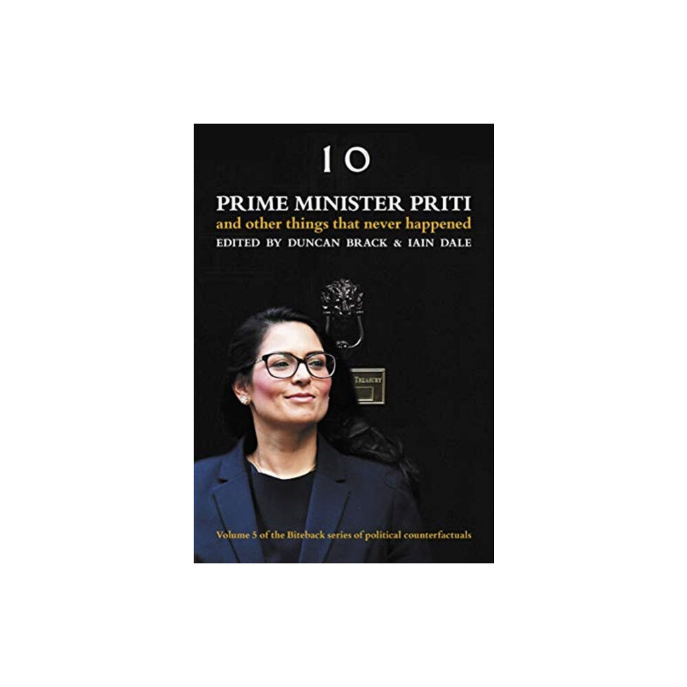 Biteback Publishing Prime Minister Priti: And Other Things That Never Happened (inbunden, eng)