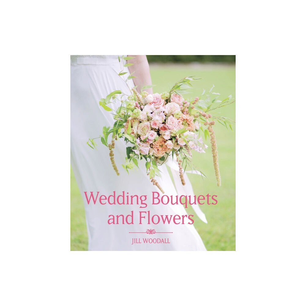 The Crowood Press Ltd Wedding Bouquets and Flowers (inbunden, eng)