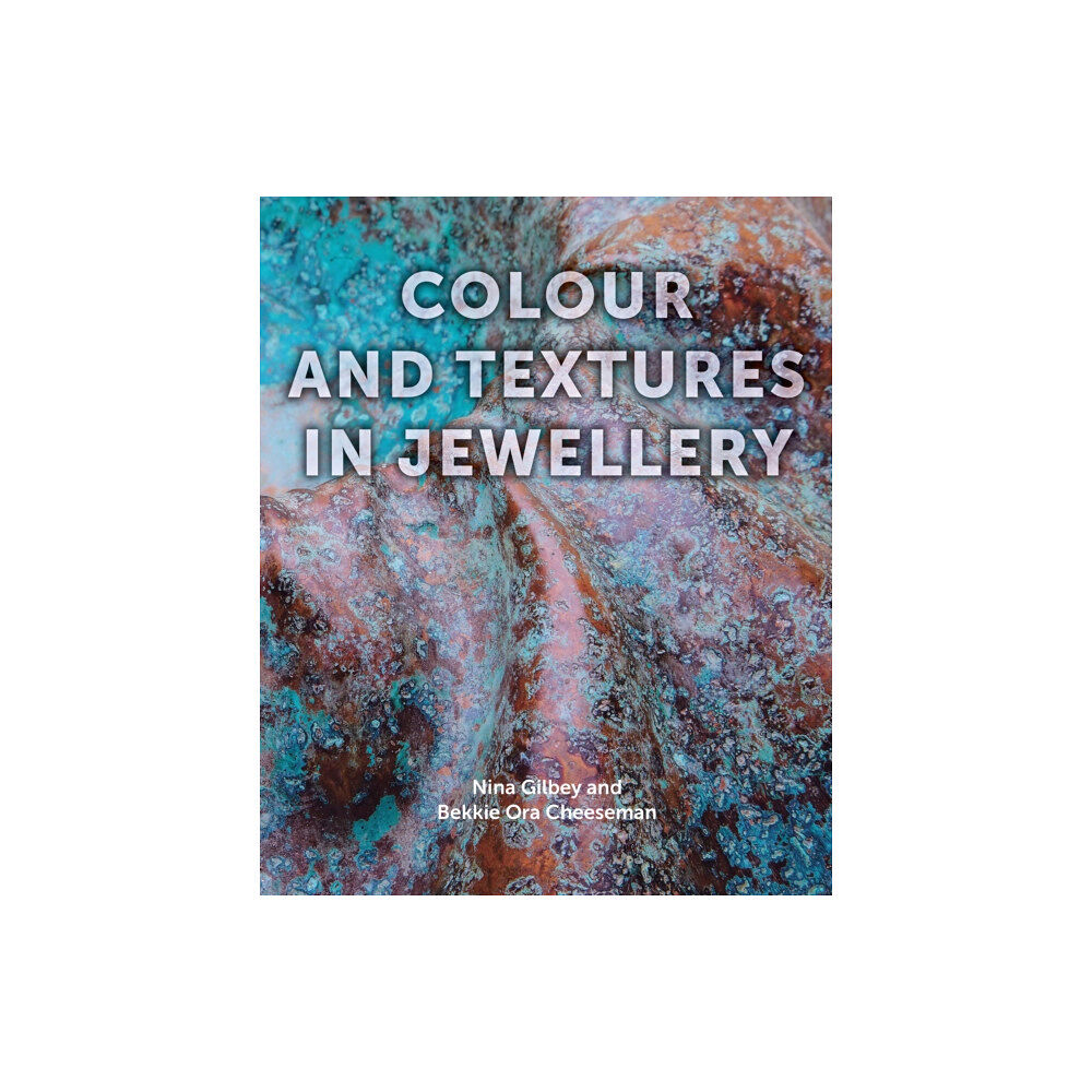 The Crowood Press Ltd Colour and Textures in Jewellery (inbunden, eng)