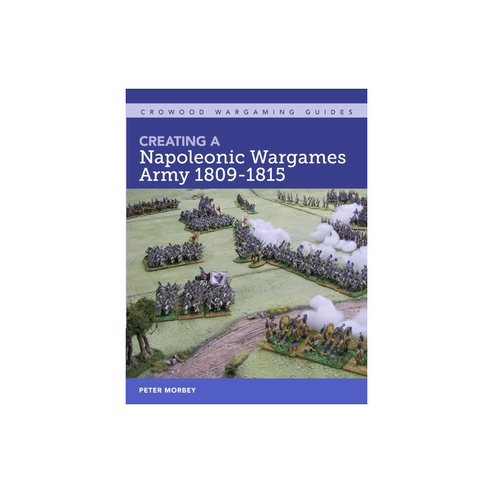 The Crowood Press Ltd Creating A Napoleonic Wargames Army 1809-1815 (häftad, eng)