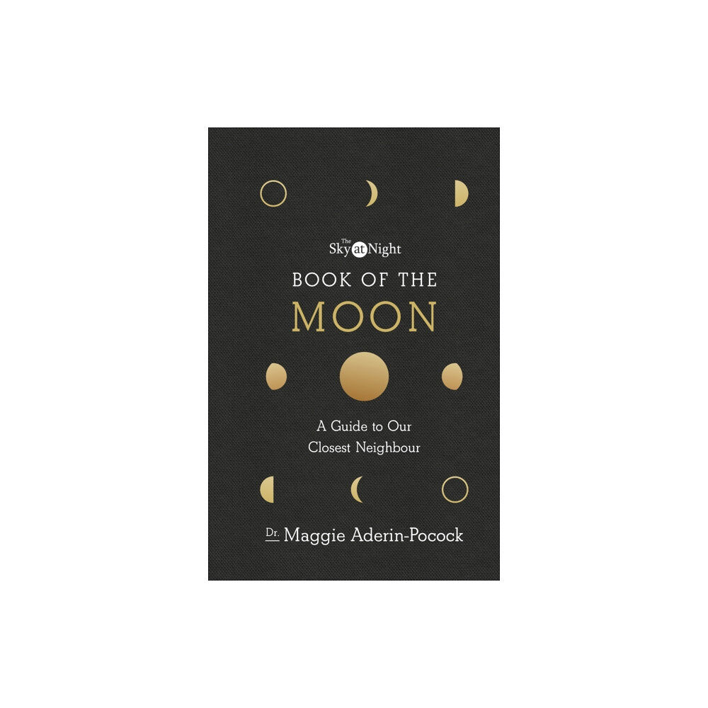 Ebury Publishing The Sky at Night: Book of the Moon – A Guide to Our Closest Neighbour (inbunden, eng)