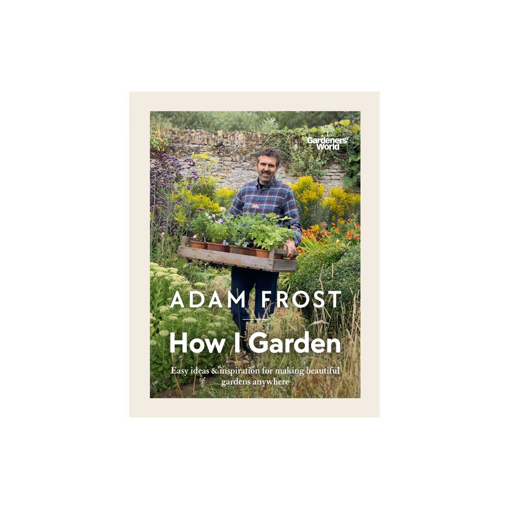 Ebury Publishing Gardener’s World: How I Garden (inbunden, eng)