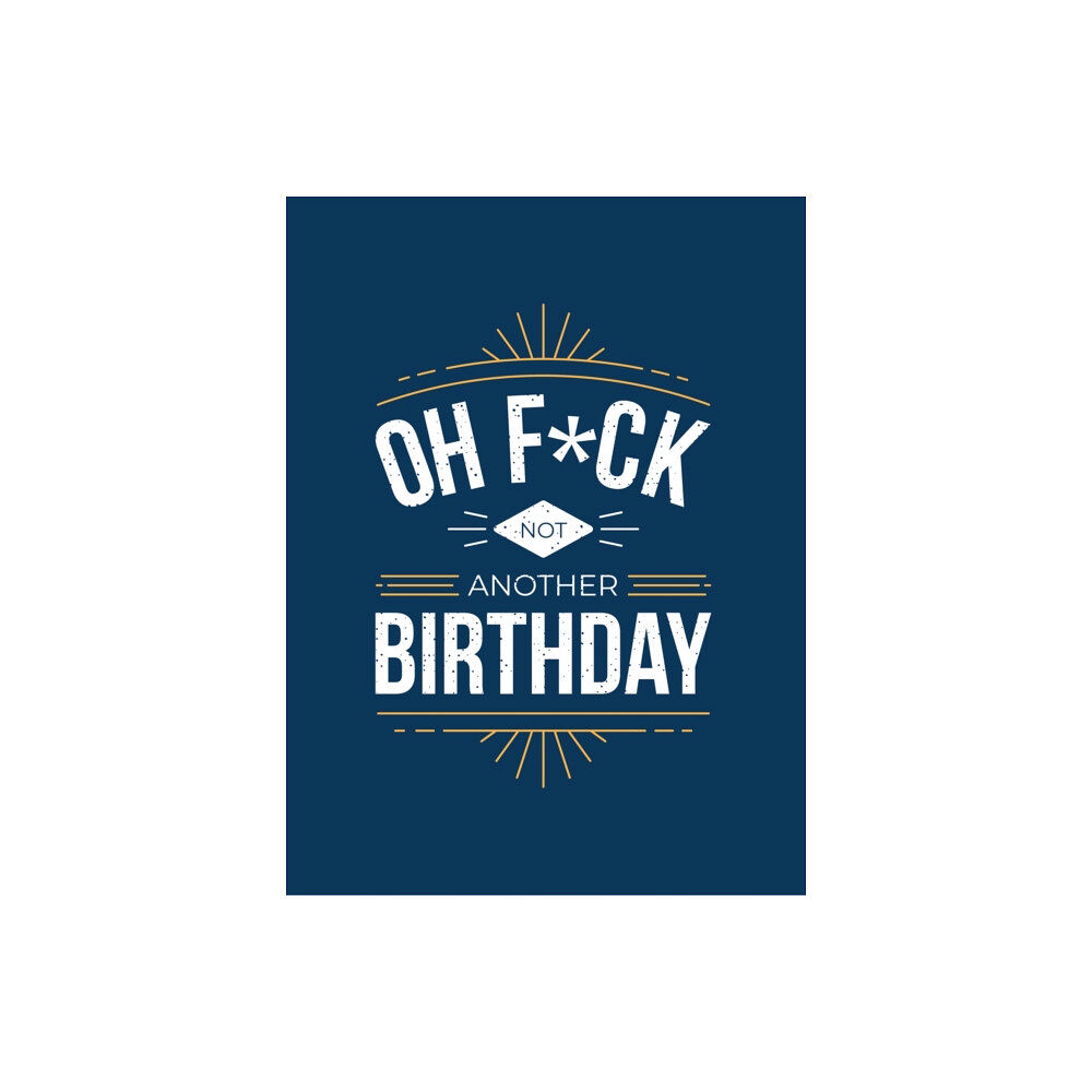 Octopus publishing group Oh F*ck - Not Another Birthday (inbunden, eng)