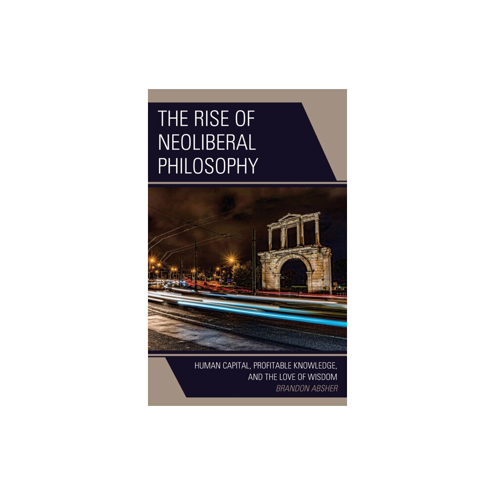 Lexington books The Rise of Neoliberal Philosophy (inbunden, eng)