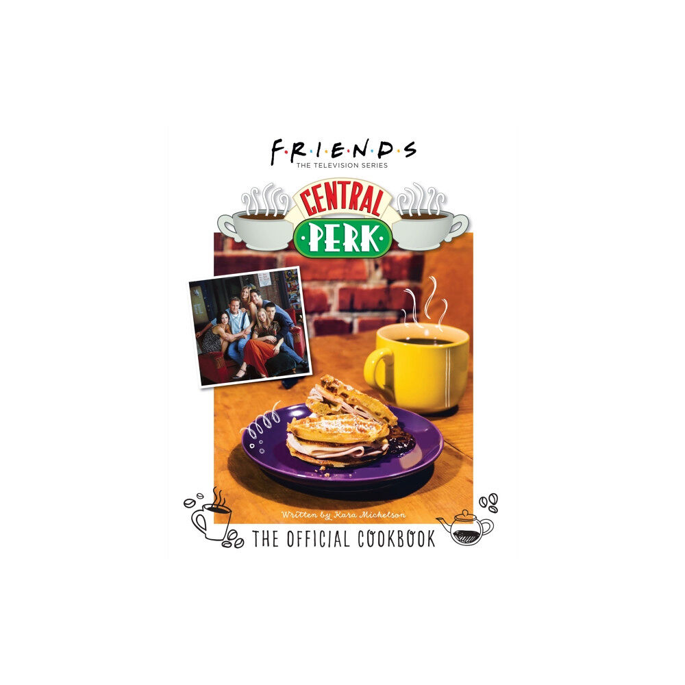 Titan Books Ltd Friends: The Official Central Perk Cookbook (inbunden, eng)