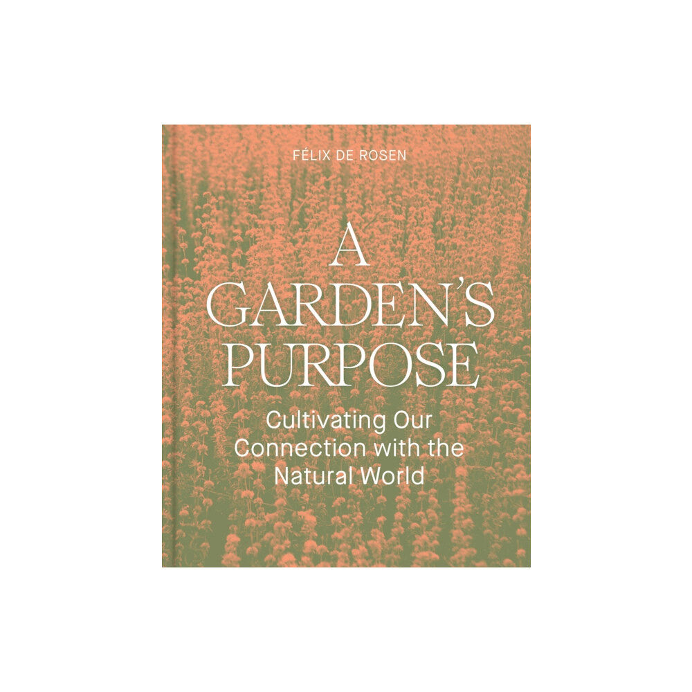 Chronicle Books A Garden's Purpose (inbunden, eng)