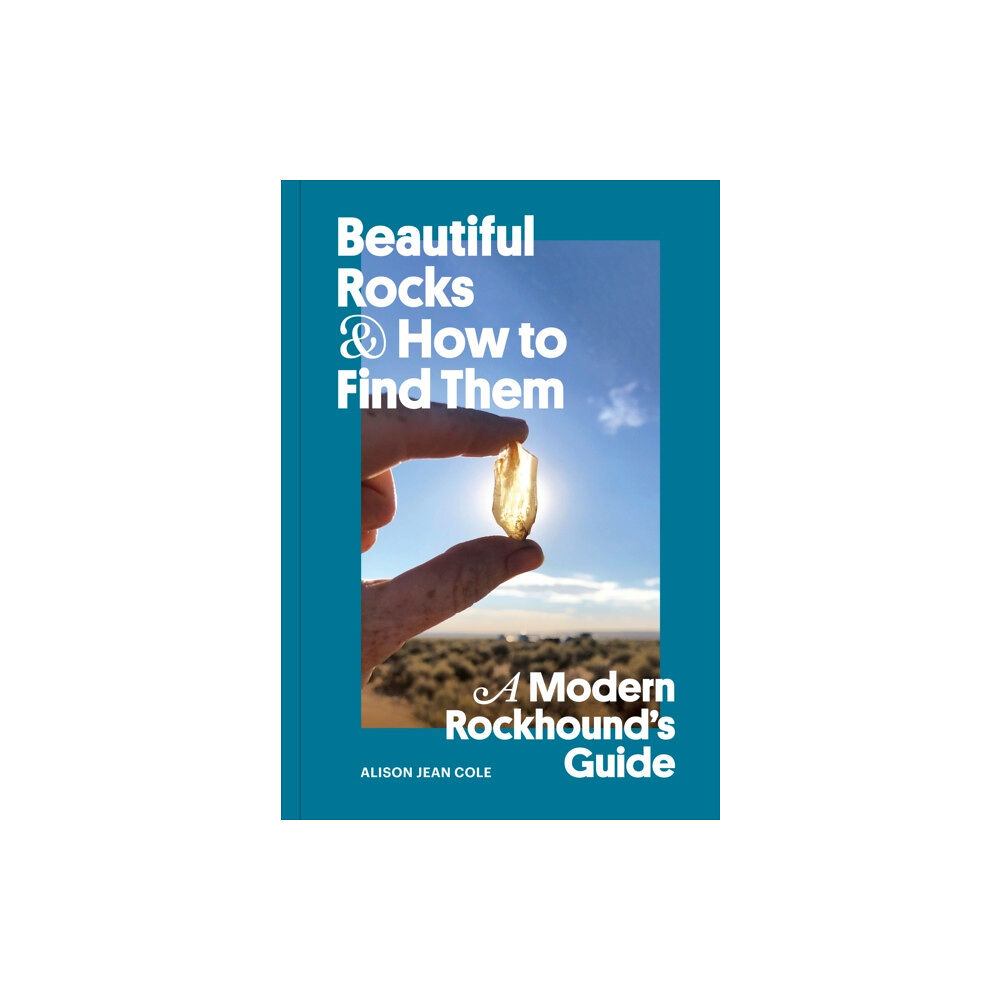 Chronicle Books Beautiful Rocks and How to Find Them (häftad, eng)