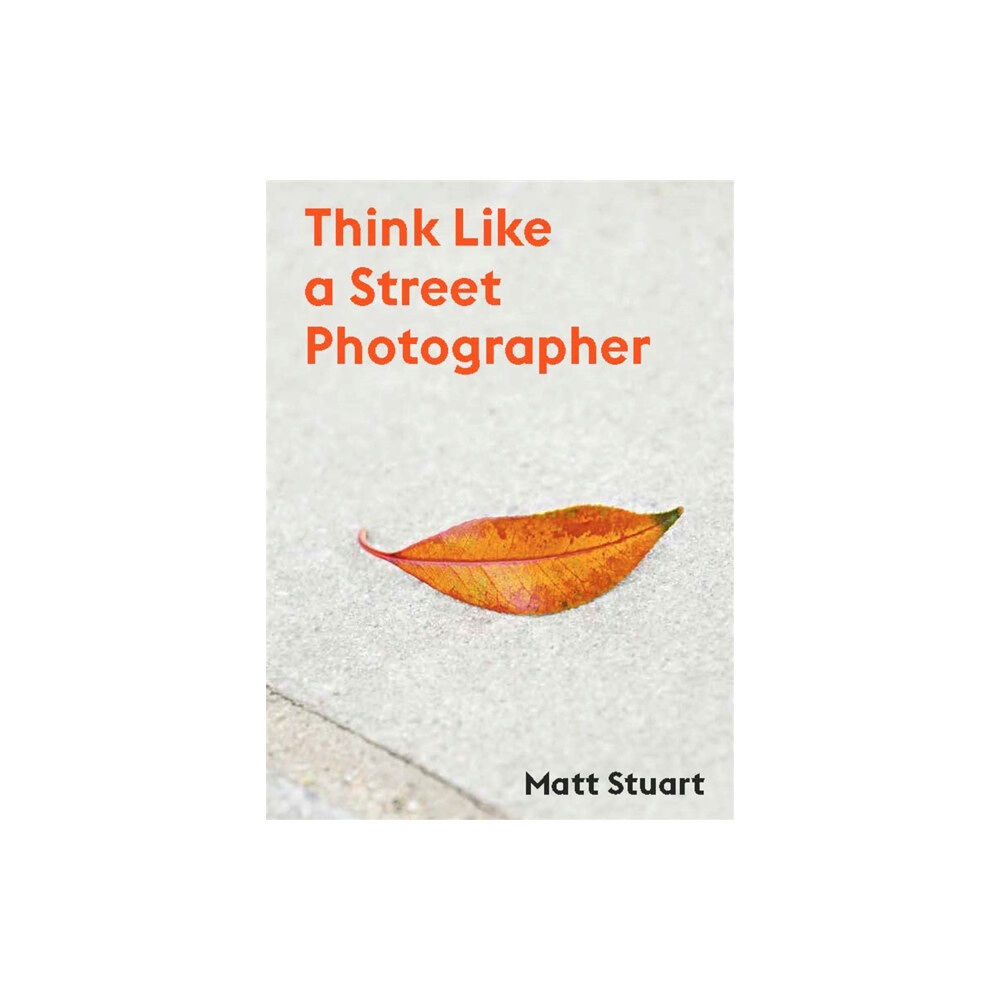 Orion Publishing Co Think Like a Street Photographer (häftad, eng)