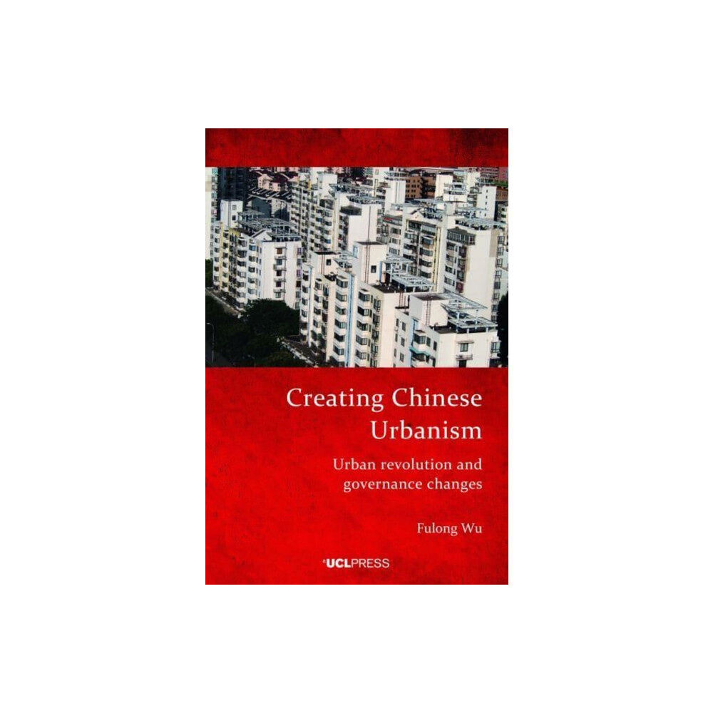 UCL Press Creating Chinese Urbanism (häftad, eng)