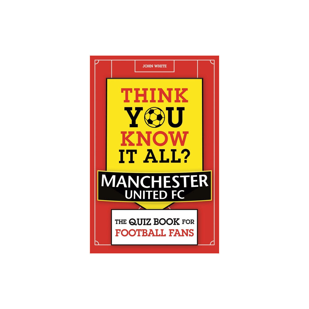 Michael O'Mara Books Ltd Think You Know It All? Manchester United (häftad, eng)