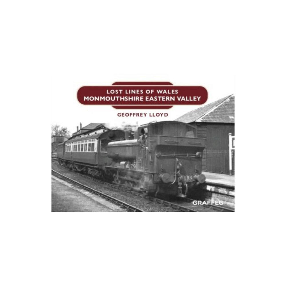 Graffeg Limited Lost Lines of Wales: Monmouthshire Eastern Valley (inbunden, eng)