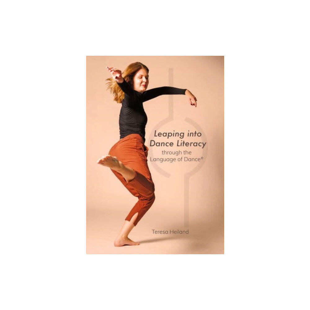 Intellect Books Leaping into Dance Literacy through the Language of Dance® (häftad, eng)