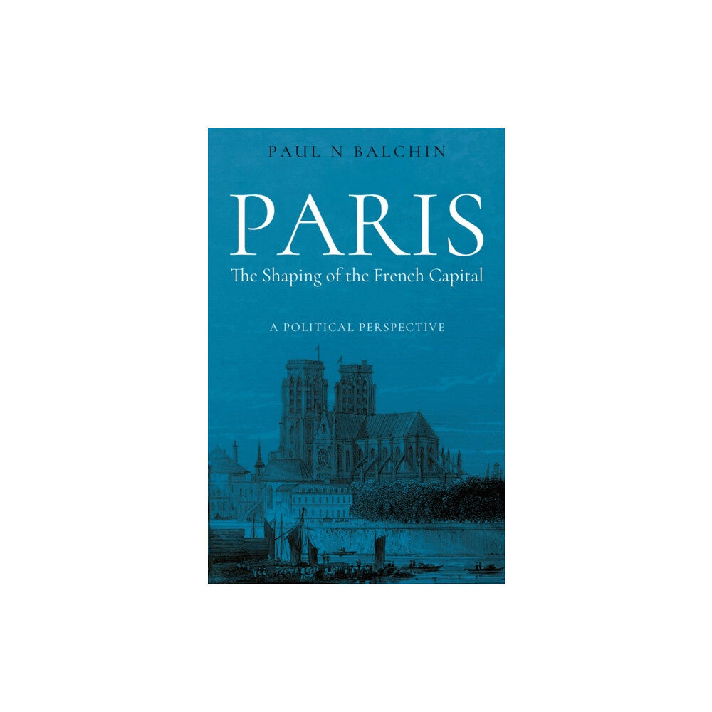 Troubador Publishing Paris. The Shaping of the French Capital (häftad, eng)