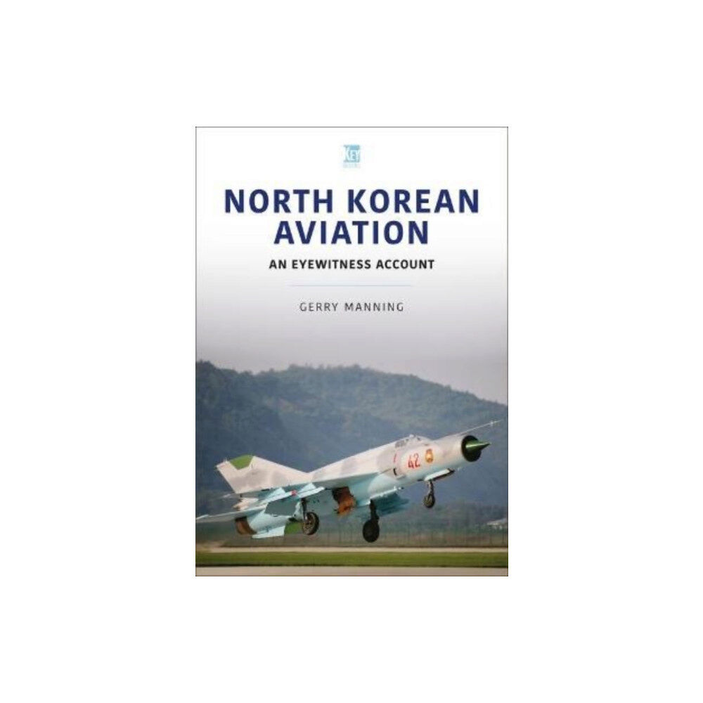 Key Publishing Ltd North Korean Aviation: An Eyewitness Account (häftad, eng)