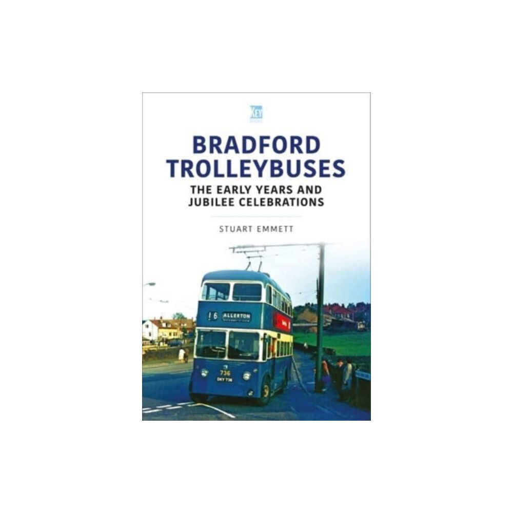 Key Publishing Ltd Bradford Trolleybuses: The Early Years and Jubilee Celebrations (häftad, eng)