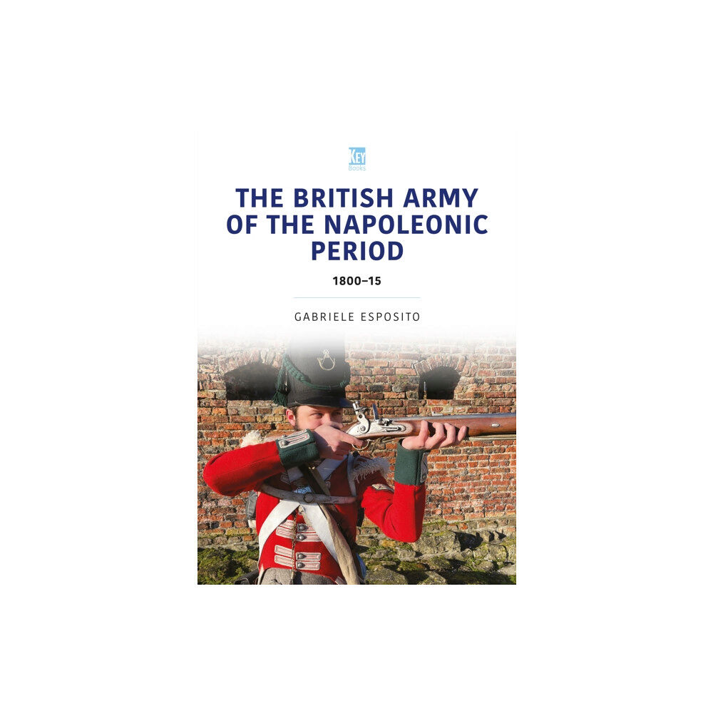 Key Publishing Ltd The British Army of the Napoleonic Wars (häftad, eng)