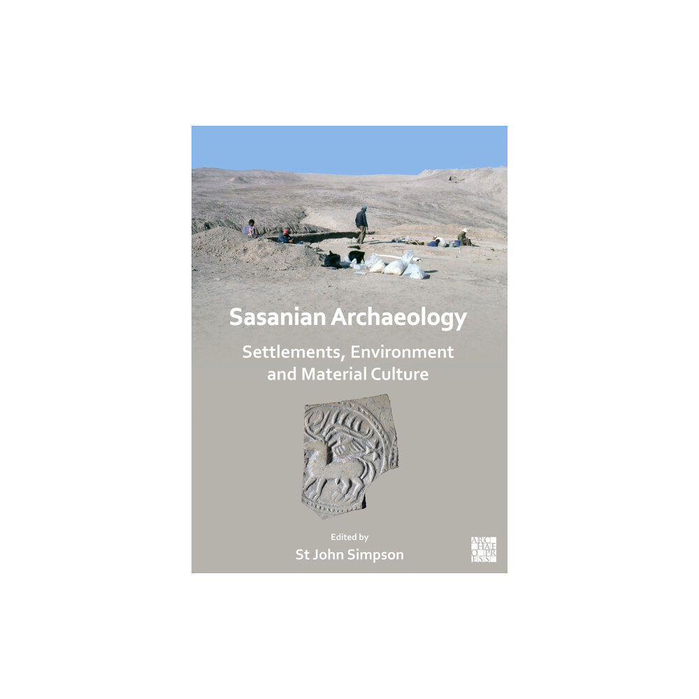 Archaeopress Sasanian Archaeology: Settlements, Environment and Material Culture (häftad, eng)