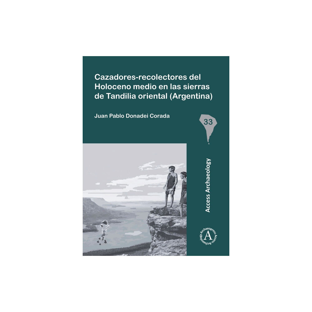 Archaeopress Cazadores-Recolectores del Holoceno Medio En Las Sierras de Tandilia Oriental (Argentina) (häftad, spa)