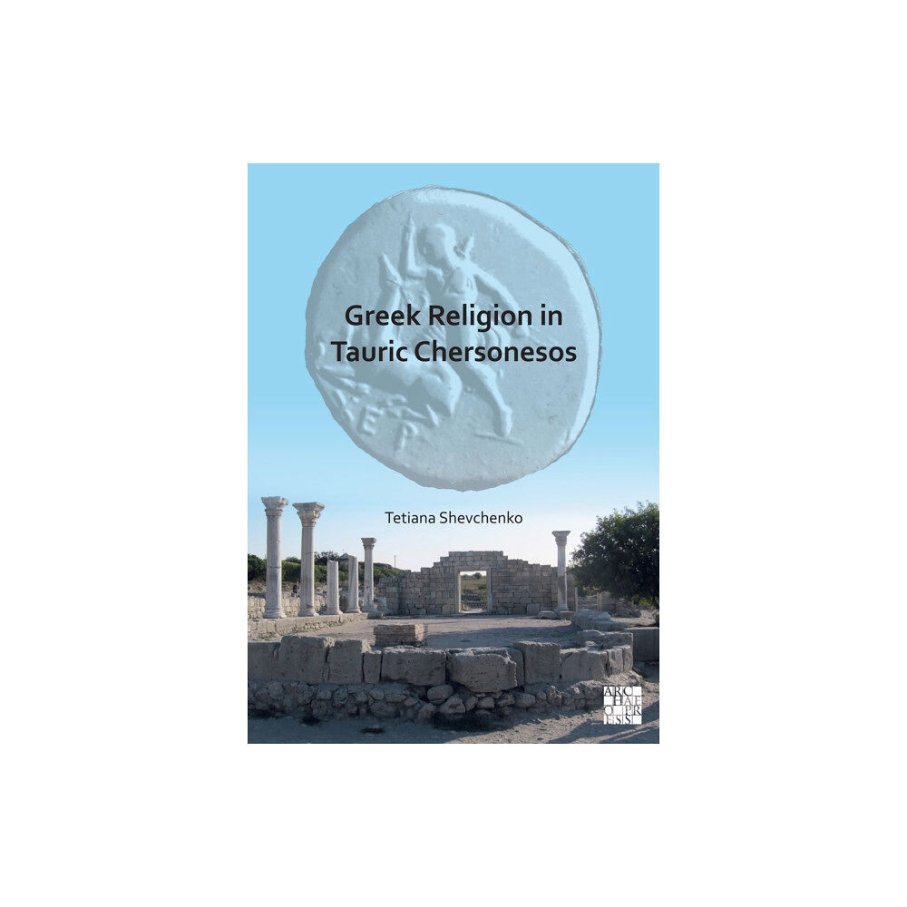 Archaeopress Greek Religion in Tauric Chersonesos (häftad, eng)