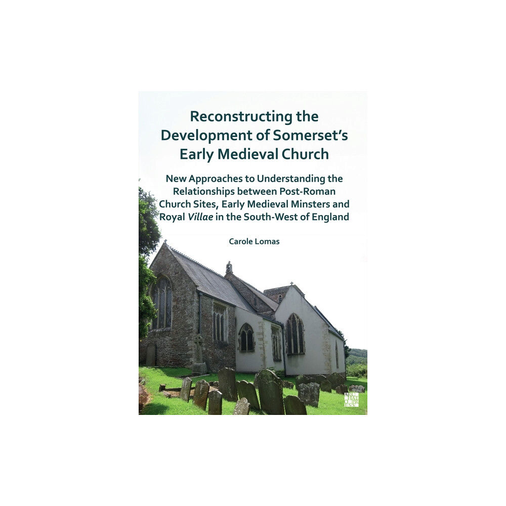 Archaeopress Reconstructing the Development of Somerset's Early Medieval Church (häftad, eng)