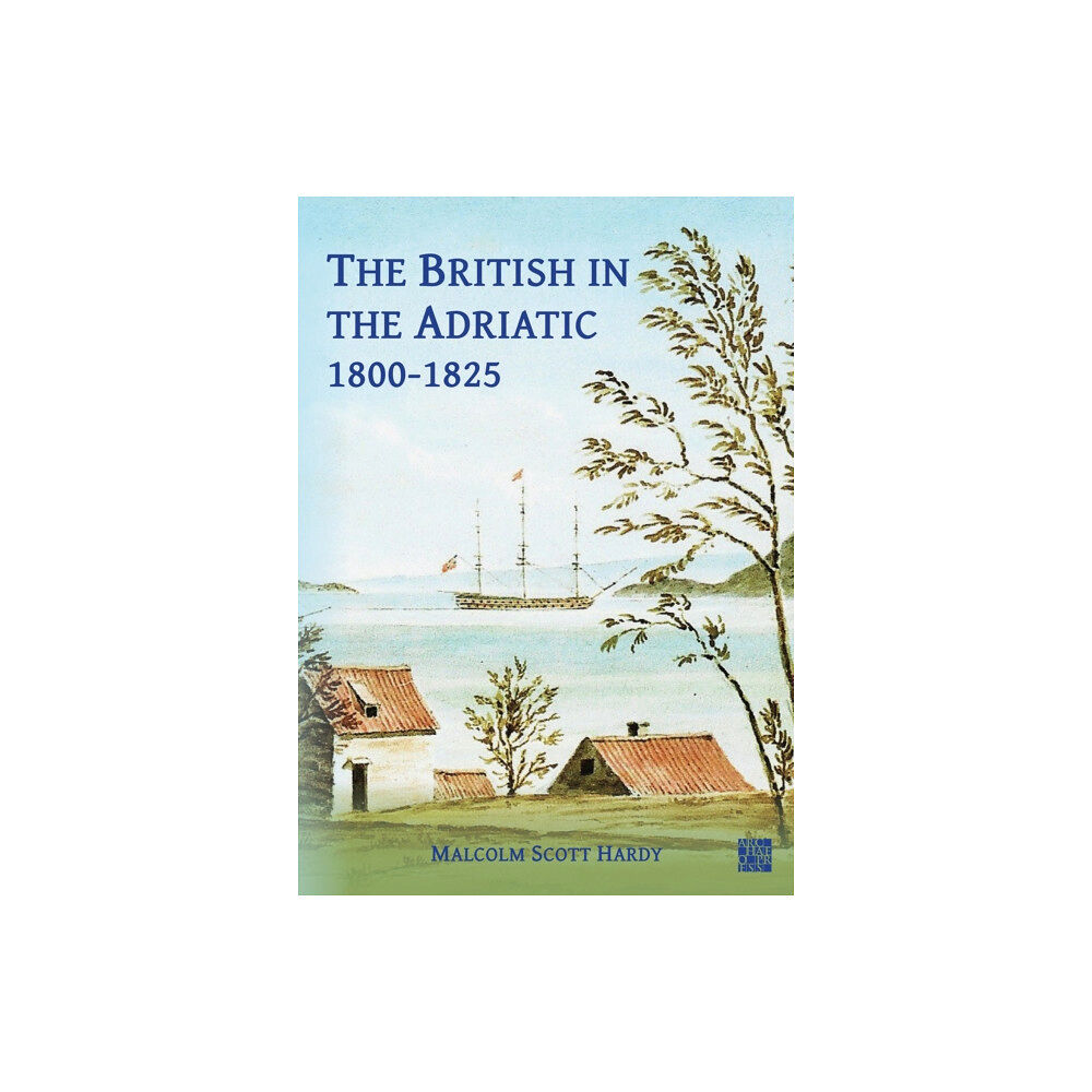 Archaeopress The British in the Adriatic, 1800-1825 (häftad, eng)