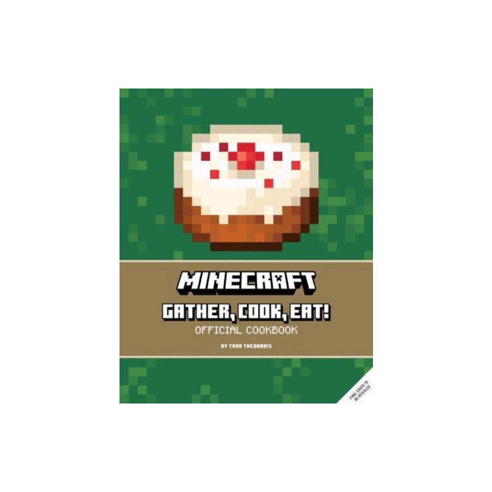 Titan Books Ltd Minecraft: Gather, Cook, Eat! An Official Cookbook (inbunden, eng)