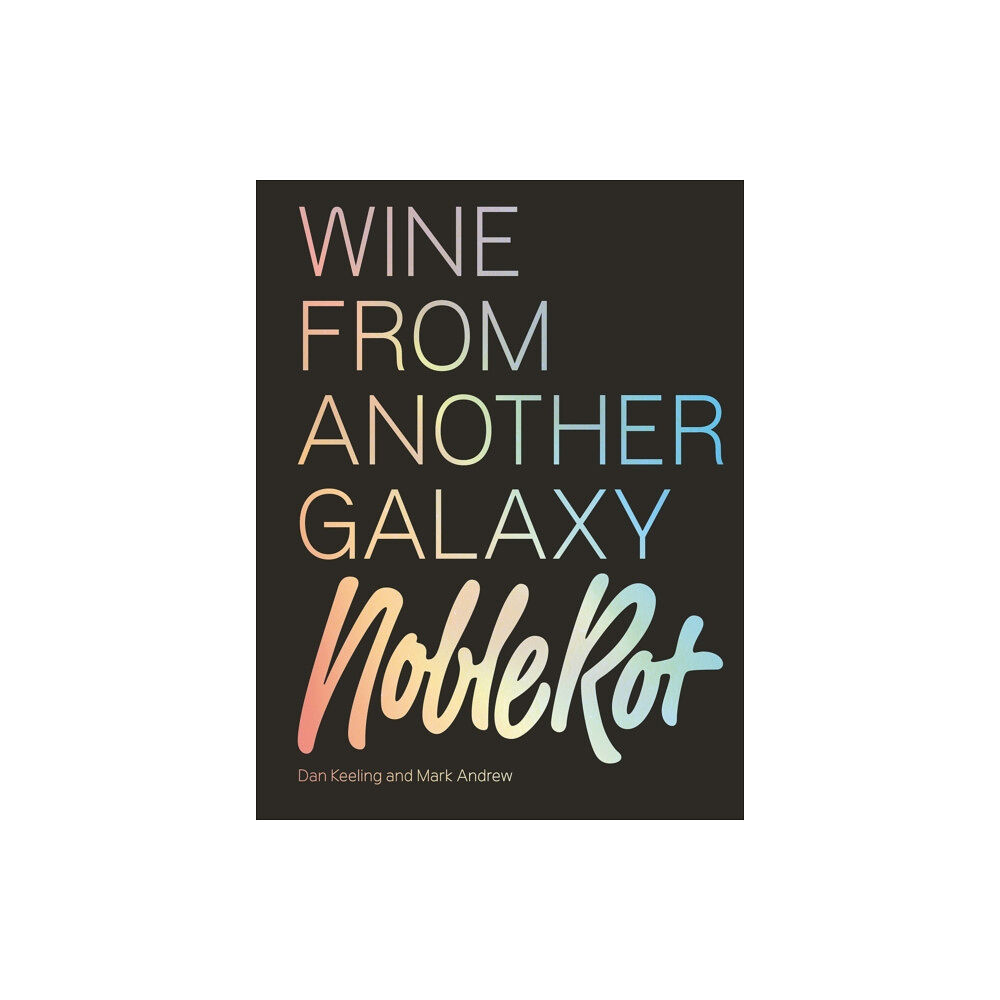 Quadrille Publishing Ltd The Noble Rot Book: Wine from Another Galaxy (inbunden, eng)