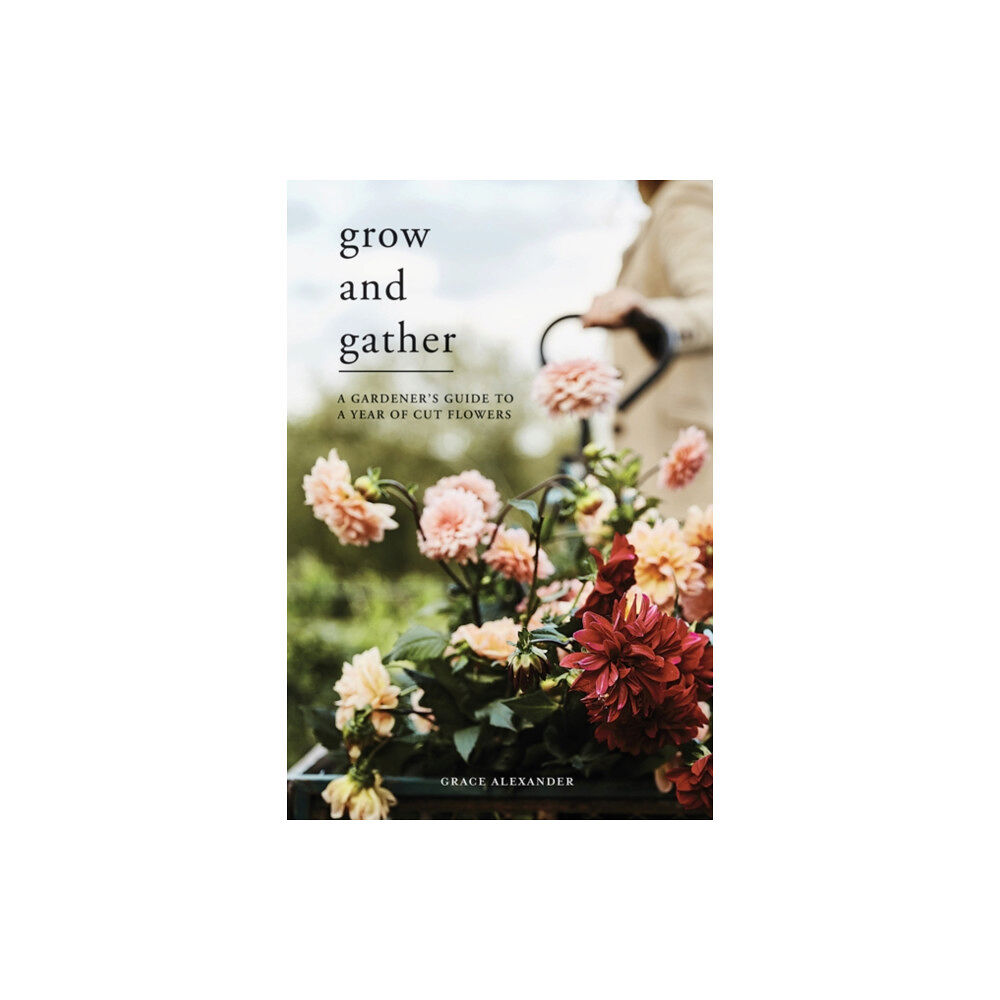 Quadrille Publishing Ltd Grow and Gather (inbunden, eng)