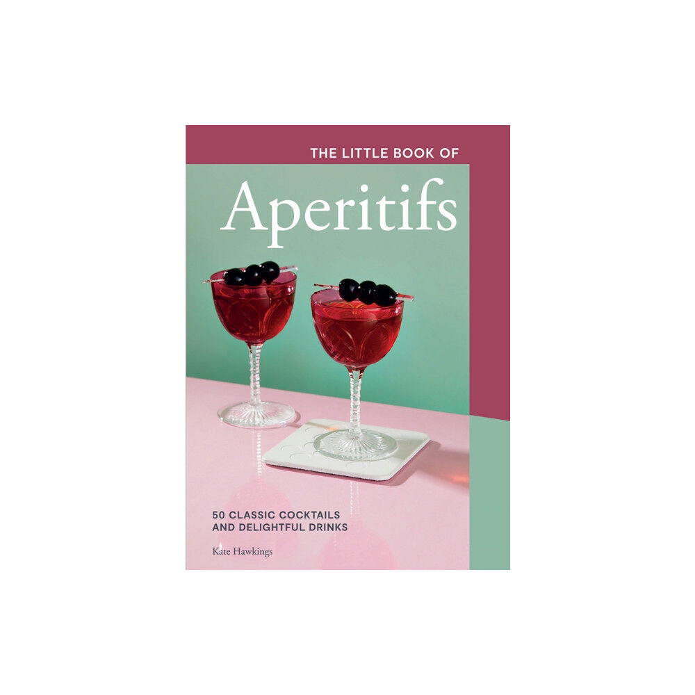 Quadrille Publishing Ltd The Little Book of Aperitifs (inbunden, eng)