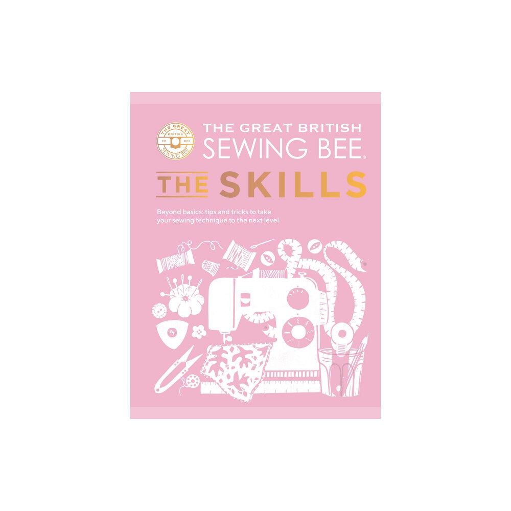 Quadrille Publishing Ltd The Great British Sewing Bee: The Skills (inbunden, eng)