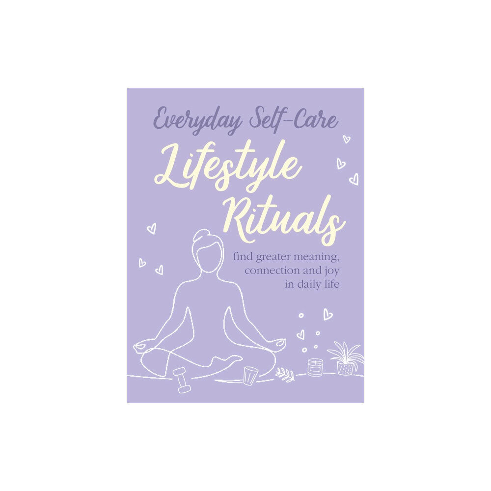 Ryland, Peters & Small Ltd Everyday Self-care: Lifestyle Rituals (inbunden, eng)