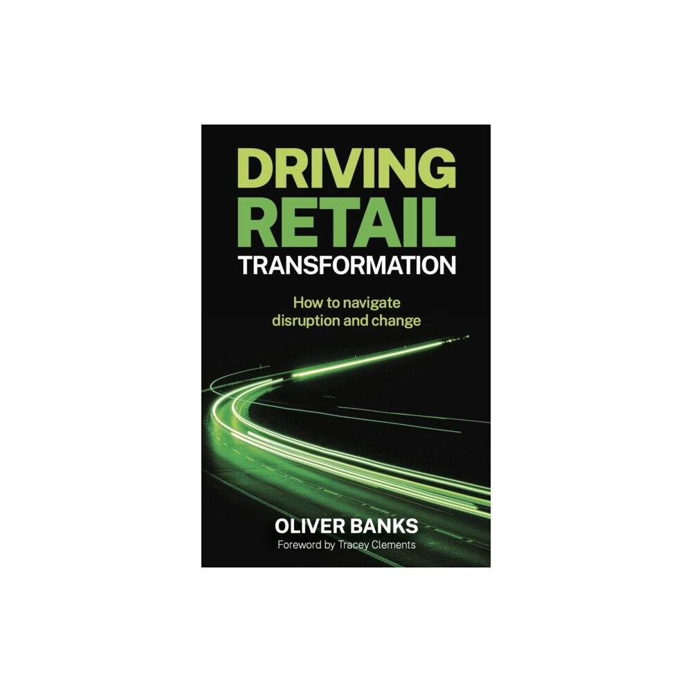 Practical Inspiration Publishing Driving Retail Transformation (häftad, eng)