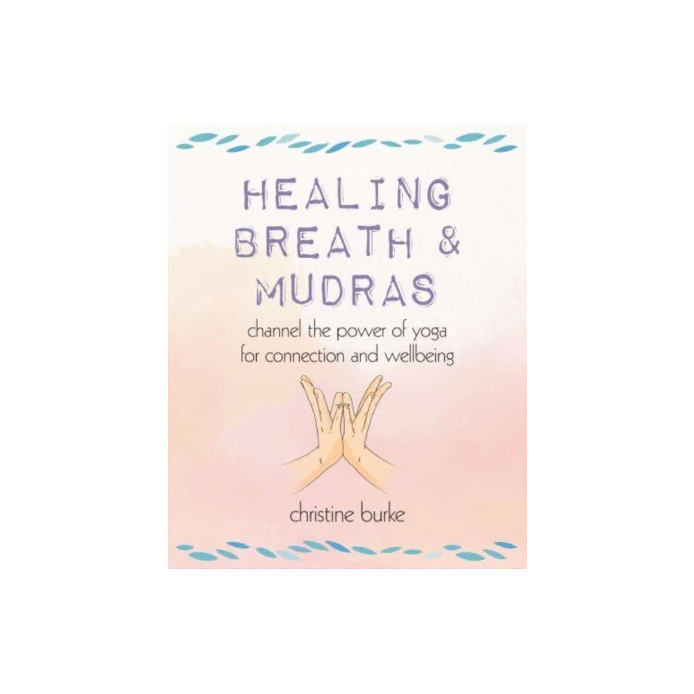 Ryland, Peters & Small Ltd Healing Breath and Mudras (häftad, eng)