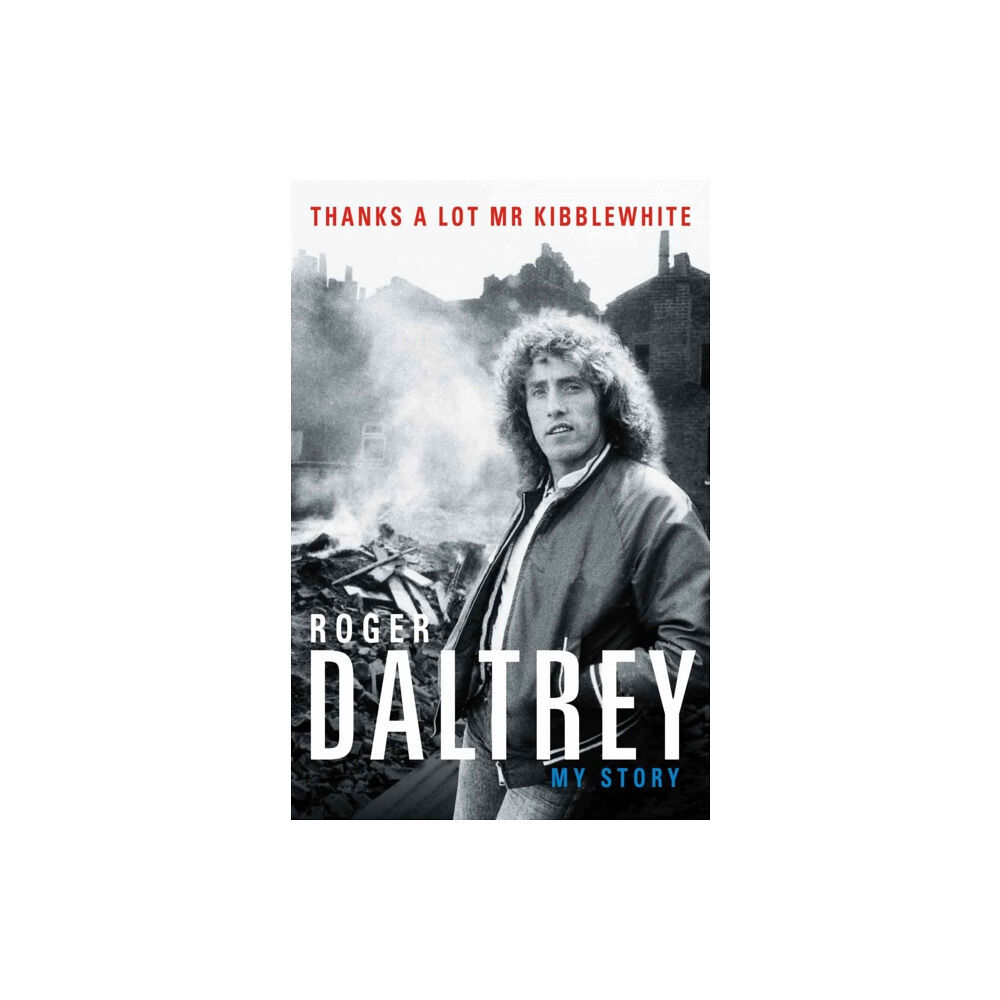 Bonnier Books Ltd Roger Daltrey: Thanks a lot Mr Kibblewhite, The Sunday Times Bestseller (häftad, eng)