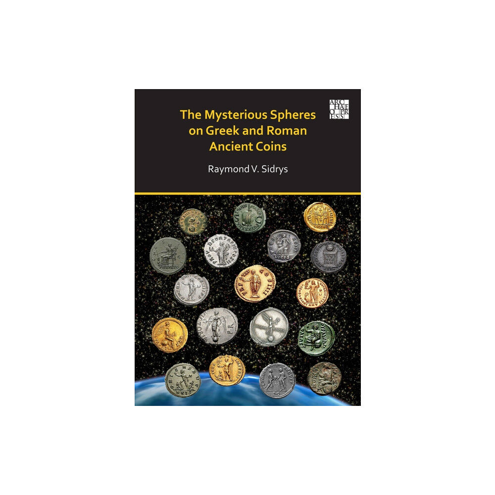 Archaeopress The Mysterious Spheres on Greek and Roman Ancient Coins (häftad, eng)