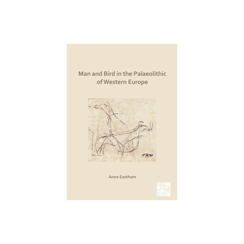 Archaeopress Man and Bird in the Palaeolithic of Western Europe (häftad, eng)