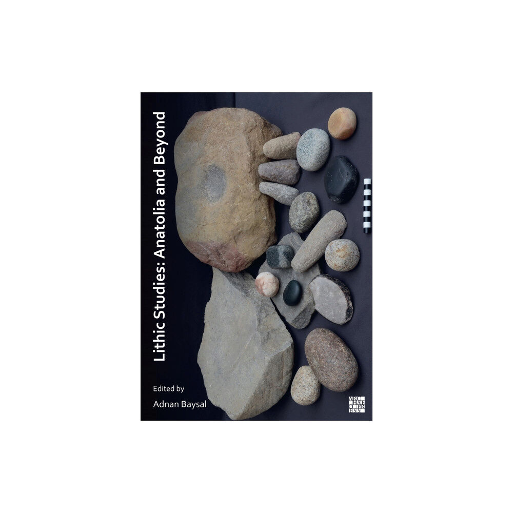 Archaeopress Lithic Studies: Anatolia and Beyond (häftad, eng)