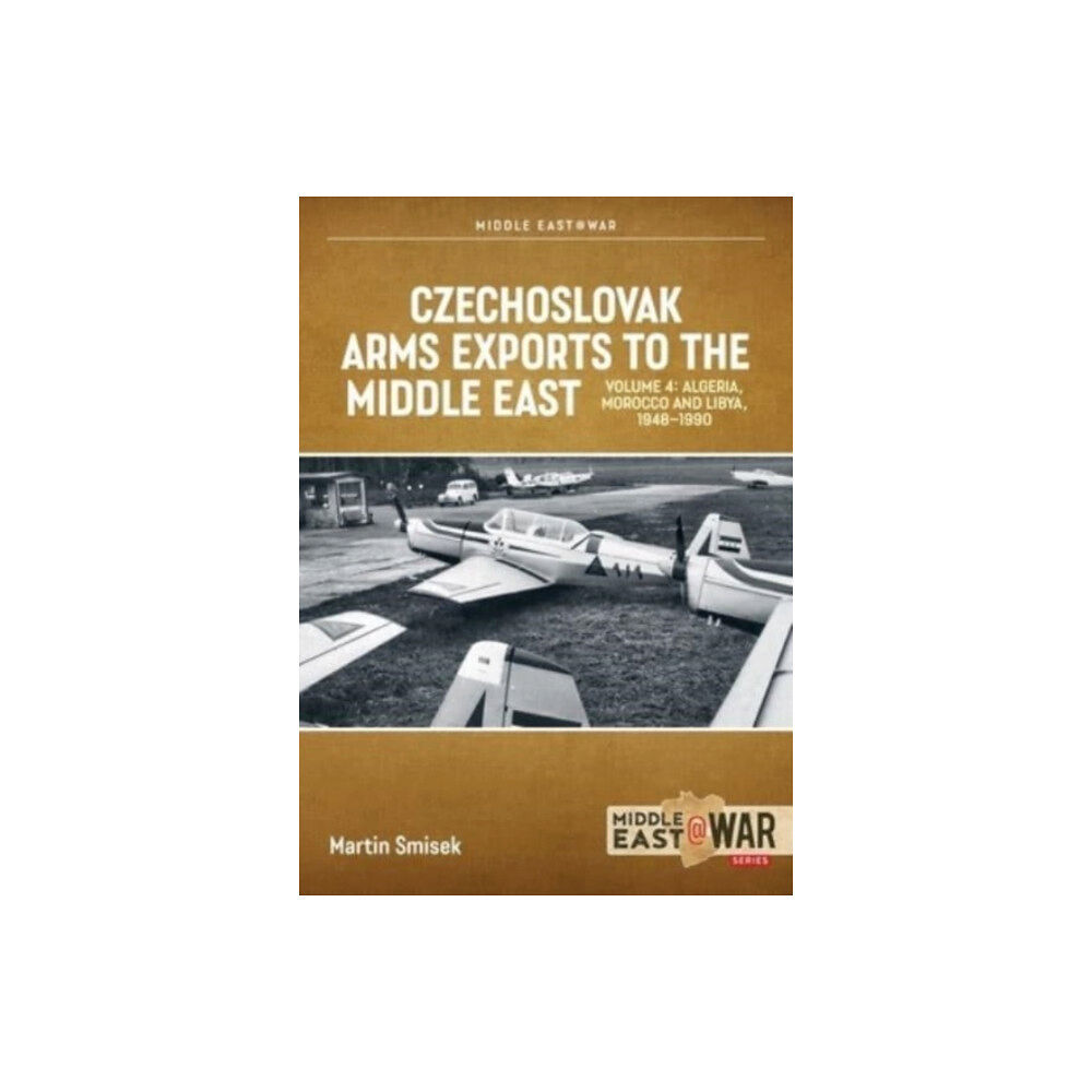 Helion & Company Czechoslovak Arms Exports to the Middle East, Volume 4 (häftad, eng)