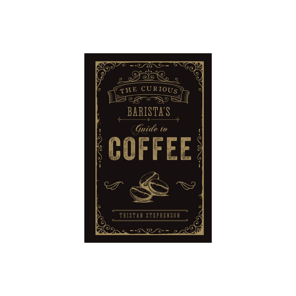 Ryland, Peters & Small Ltd The Curious Barista’s Guide to Coffee (inbunden, eng)