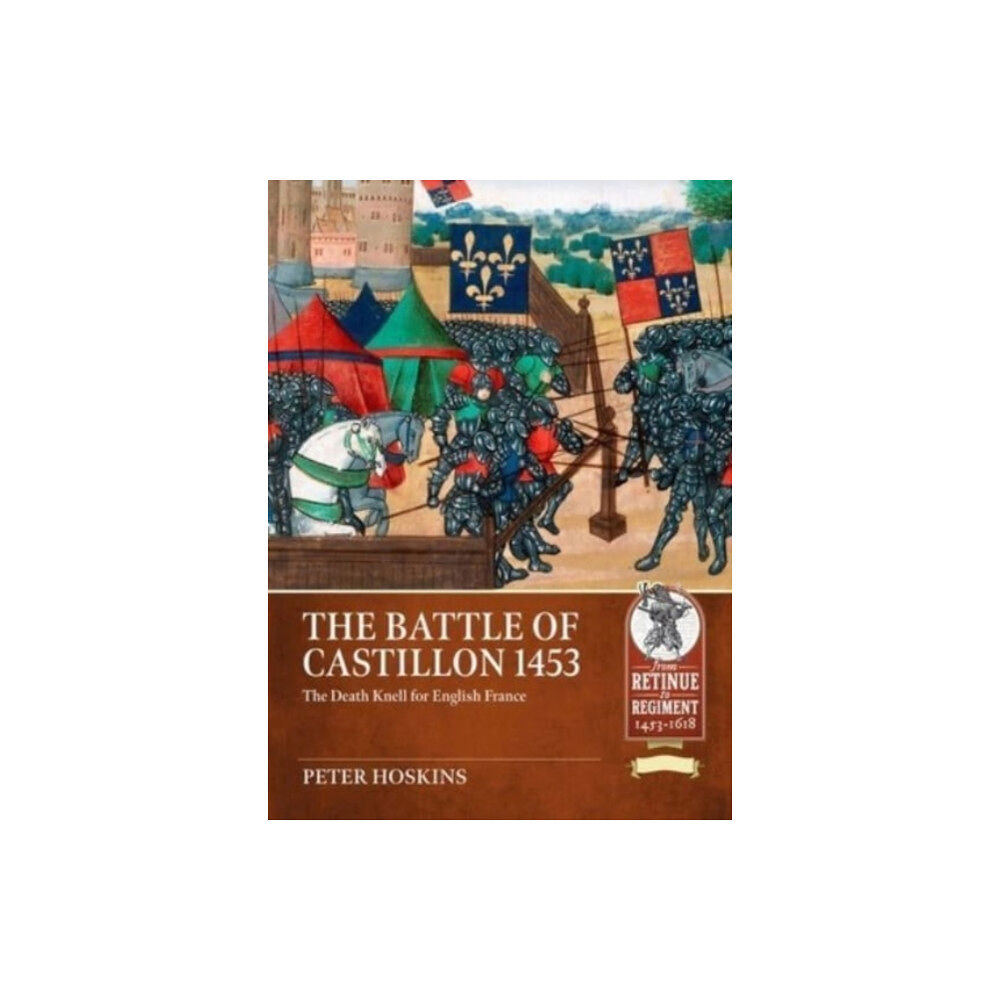 Helion & Company Battle of Castillon 1453: The Death Knell for English France (häftad, eng)