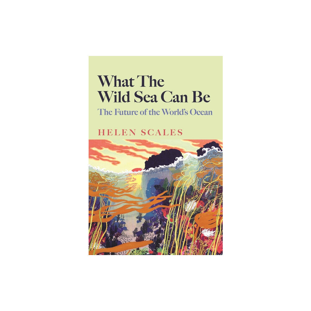 Atlantic Books What the Wild Sea Can Be (inbunden, eng)