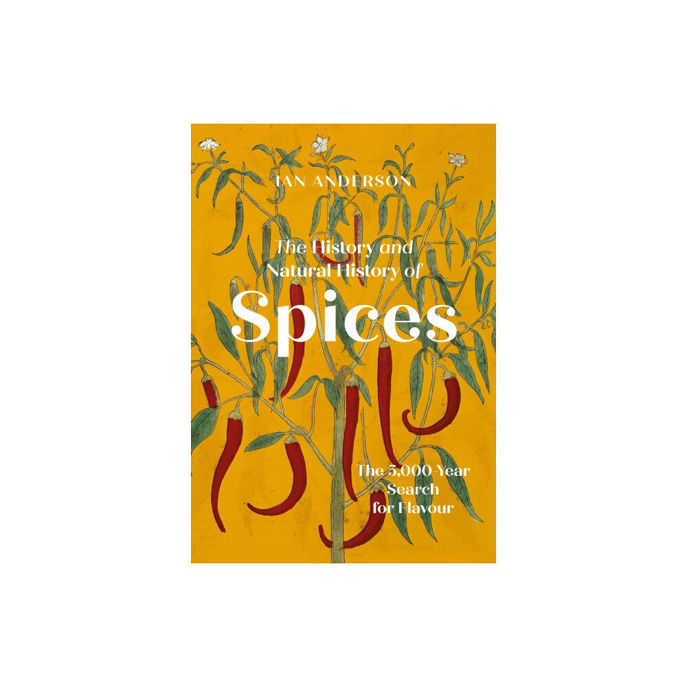 The History Press Ltd The History and Natural History of Spices (inbunden, eng)